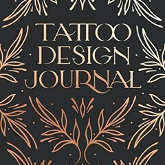 Open PDF Tattoo Design Journal: A sketchbook with prompts to create tattoo designs and get the best