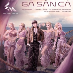 Gã Săn Cá - MaiQuinn, Saabirose, Lâm Bảo Ngọc, Quỳnh Anh Shyn, Quang Hùng MasterD, Em Xinh Say Hi