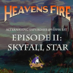 Heavensfire: Rekindled: Ep. II - "Skyfall Star/Heavensfall"