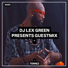 DJ LEX GREEN presents GUESTMIX #253 - TORREZ (CO)