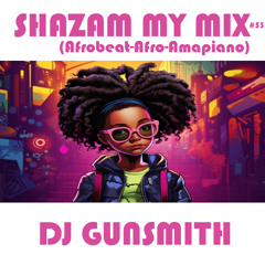 DJ Gunsmith - Shazam My Mix#53 (Afro-Afrobeat-Amapiano)