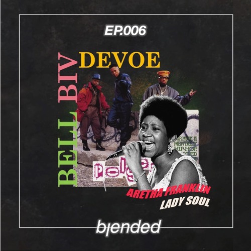Episode 6: Aretha Franklin X Bell Biv Devoe