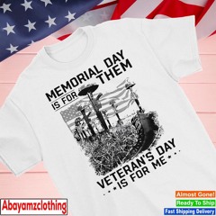 Memorial day is for them veterans day is for me vintage shirt