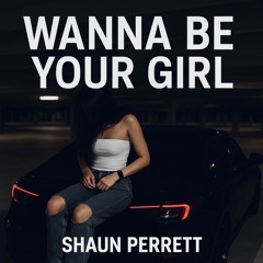 Shaun Perrett - Wanna Be Your Girl (Official Radio Edit)