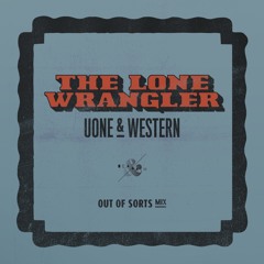 Uone & Western - The Lone Wrangler (Out Of Sorts Gunslinger Mix)