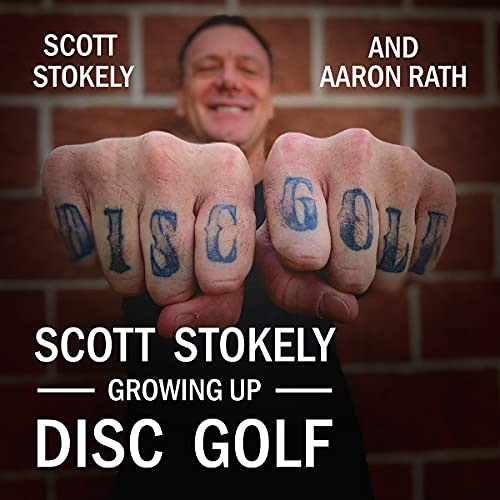 Access PDF 📑 Scott Stokely: Growing Up Disc Golf by  Scott Stokely,Aaron Rath,Scott