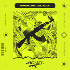 Dom Bacon - Oblivious (Original Mix) [AK CARTEL]