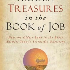 )! Hidden Treasures in the Book of Job, How the Oldest Book in the Bible Answers Today's Scient