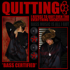 DAMN I WOULD LOVE TO QUIT