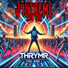 THRYMR - YOU AND I (J4XTREME ZAAG EDIT)