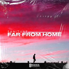 SANITUNE - Far From Home (Extended Mix) [EDM Mania Recordings]