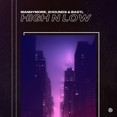 Mannymore, 2Hounds & BASTL - High N Low