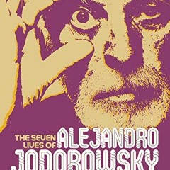 [Read] [EBOOK EPUB KINDLE PDF] The Seven Lives of Alejandro Jodorowsky by  Vincent Bernière 📤