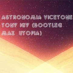 VICETONE & TONY IGY - ASTRONOMIA BOOTLEG TECHNO (PROD BY MAX UTOPIA).