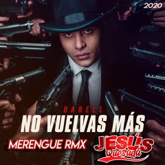 Darell - No Vuelvas Mas (Jesus Quesada Merengue Rmx)