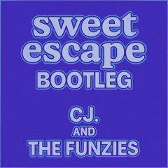 Sweet Escape Bootleg - CJ. & The Funzies