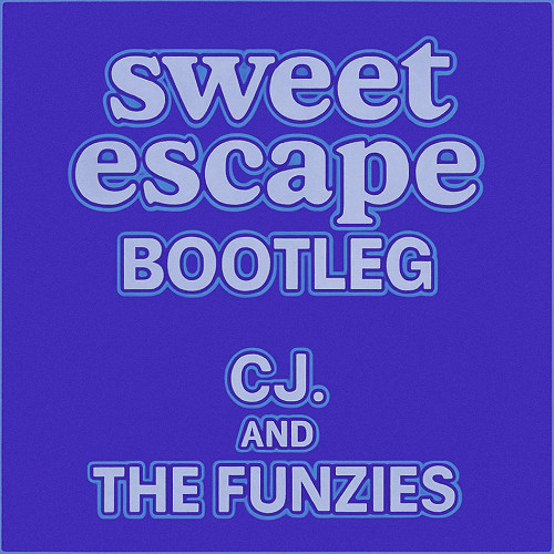 Sweet Escape Bootleg - CJ. & The Funzies