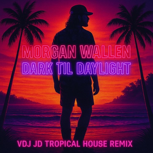 Morgan Wallen -  Dark Til Daylight (VDJ JD Tropical House Remix)