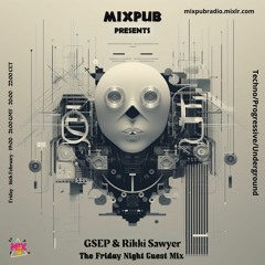 Mixpub - The Friday Night Guest Mix - GSEP & Rikki Sawyer - Feb 2024