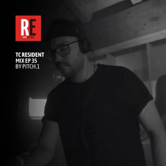 RE - TC RESIDENT MIX EP 35 by Pitch.1