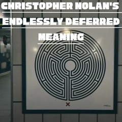 Christopher Nolan's Endlessly Deferred Meaning