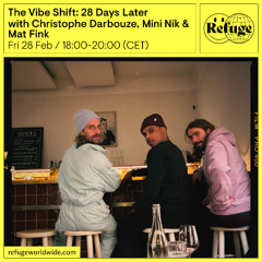 The Vibe Shift 28 Days Later - Christophe Darbouze, Mini Nik & Mat Fink - 28 Feb 2025