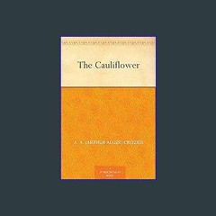 [PDF READ ONLINE] ✨ The Cauliflower [PDF]