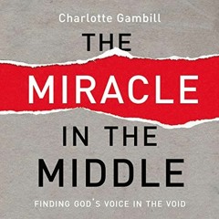 [View] PDF 🖋️ The Miracle in the Middle: Finding God's Voice in the Void by  Charlot