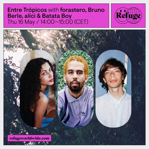 Entre Trópicos - forastero, Bruno Berle, alici & Batata Boy - 16 May 2024