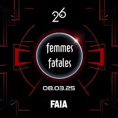 Faia @ Femmes Fatales, S26 - 8.3.25