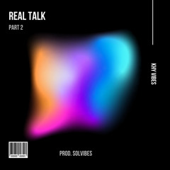 Real Talk Part 2 (Prod. Solvibes)