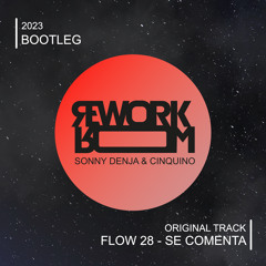 Flow 28 - Se Comenta (Sonny Denja & Cinquino Bootleg)