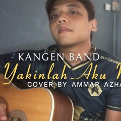 KANGEN BAND - YAKINLAH AKU MENJEMPUTMU [ COVER BY AMMAR AZHAD ]