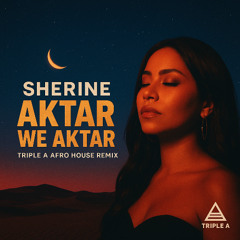 Sherine - Aktar Aktar Triple A Remix
