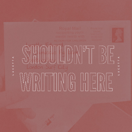 shouldn’t be writing here (+44 version)