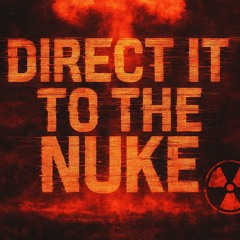 DIRECT IT TO THE NUKE