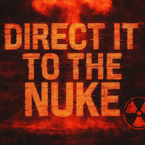 DIRECT IT TO THE NUKE