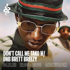 Don't Call Me Tako w/ DnB Brett Breezy - Aaja Channel 1 - 04 11 22