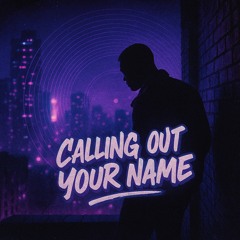 Calling Out Your Name