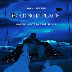 Naomi Sharon - Holding In Place (Marcus Santoro Sunrise Mix)