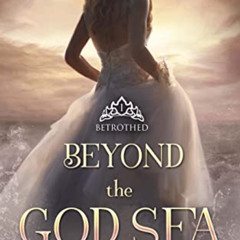 [Download] EPUB 🗸 Beyond the God Sea: Betrothed by  Elora Morgan EBOOK EPUB KINDLE P