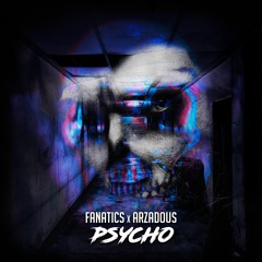 Fanatics x Arzadous - Psycho [FREE DOWNLOAD]