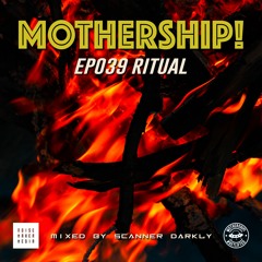 Mothership! - EP039 - Ritual // Mixed By Scanner Darkly