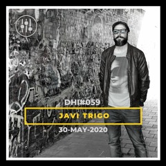 JAVI TRIGO- DHI Podcast # 59(MAY 2020)