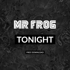 [FREE DOWNLOAD] Mr Fr0g - Tonight