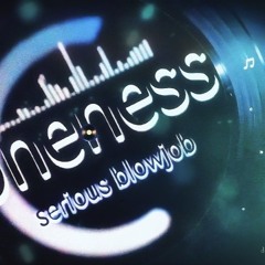 Oneness - Serious Blowjob (Original mix) - Remastered 2026