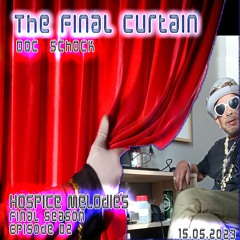 The Final Curtain - Hospice Melodies - Episode 02 (15.05.2023)