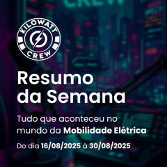 Resumo da Semana 16/08 a 30/08 - 2025 - Kilowatt Crew – Comunidade de Mobilidade Elétrica ⚡