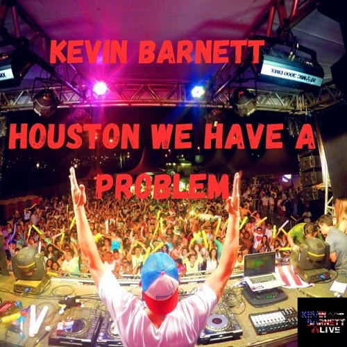 Kevin Barnett - 'Houston We Have a problem'