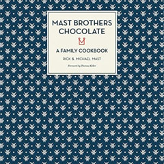 [FREE] PDF 📝 Mast Brothers Chocolate: A Family Cookbook by  Rick Mast,Michael Mast,T